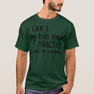 Ich kann nicht, dass mein Kind ein Spiel oder so h T-Shirt