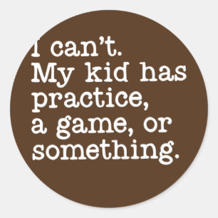 Ich kann nicht, dass mein Kind ein Spiel oder so m Runder Aufkleber