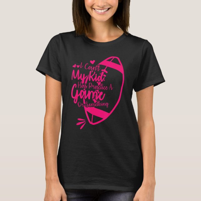 Ich kann nicht, dass mein Kind ein Spiel oder so m T-Shirt (Vorderseite)