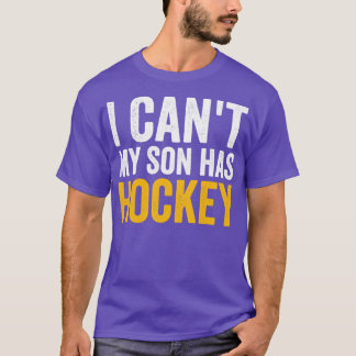 Ich kann nicht, dass mein Sohn Hockey hat T-Shirt