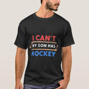 Ich kann nicht, dass mein Sohn Hockey Hockey Vater T-Shirt