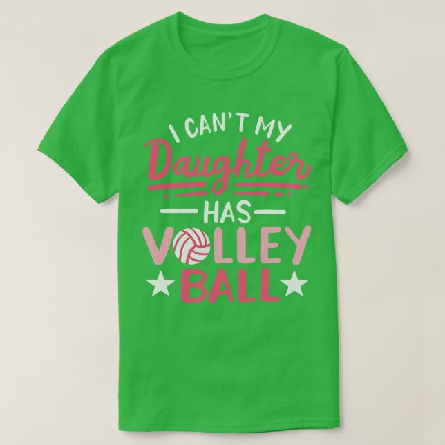 Ich kann nicht, dass meine Tochter Volleyball hat T-Shirt (Design vorne)