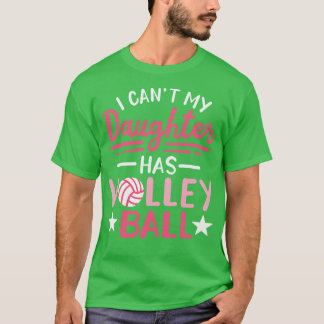 Ich kann nicht, dass meine Tochter Volleyball hat T-Shirt