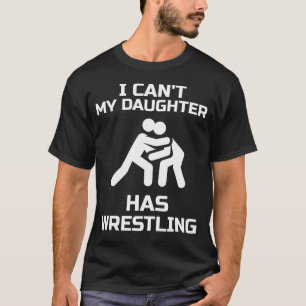 Ich kann nicht, dass meine Tochter Wrestling-Gift- T-Shirt