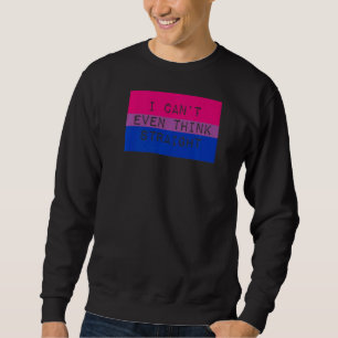 Ich kann nicht einmal denken, dass Gay-Bisexuell-S Sweatshirt