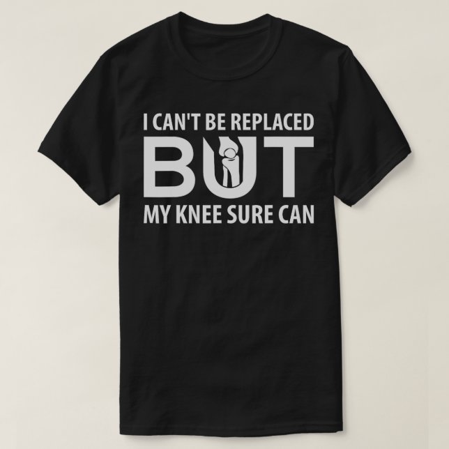 Ich kann nicht ersetzt werden, aber mein Knie kann T-Shirt (Design vorne)