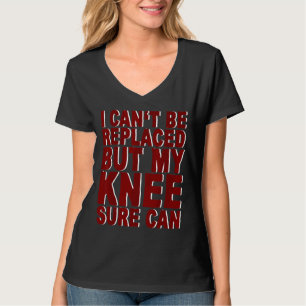 Ich kann nicht ersetzt werden, aber mein Knie sich T-Shirt