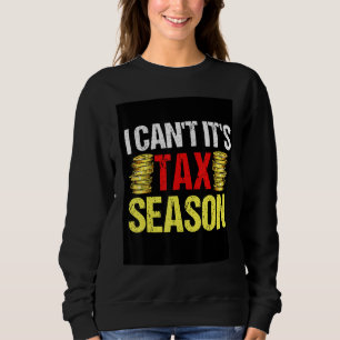 Ich kann nicht, es ist Steuererklärungssaison Ste Sweatshirt