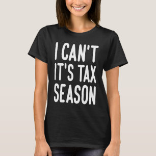 Ich kann nicht, es ist Steuersaison Steuerberater T-Shirt