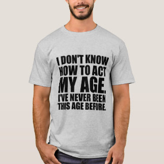 Ich kann nicht fungieren mein Alter. T - Shirt
