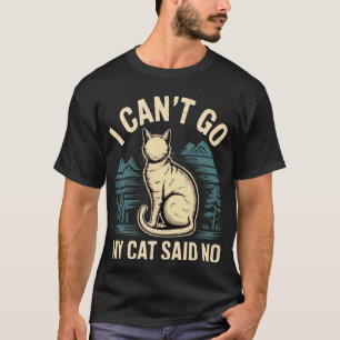 Ich kann nicht gehen, meine Katze sagte Nein Haust T-Shirt