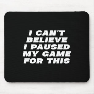 Ich kann nicht glauben, dass ich mein Spiel für di Mousepad