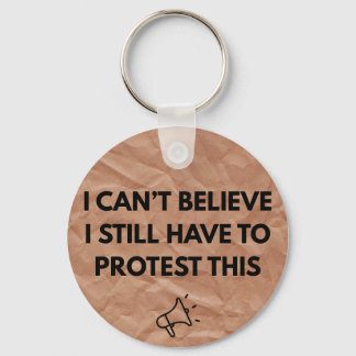 Ich kann nicht glauben, dass ich noch Protest dage Schlüsselanhänger