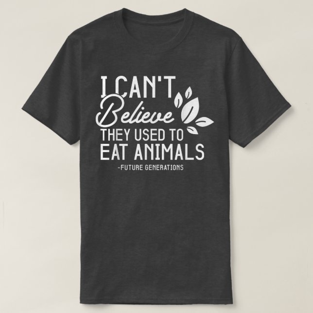 Ich kann nicht glauben, dass sie früher mal Gemüse T-Shirt (Design vorne)
