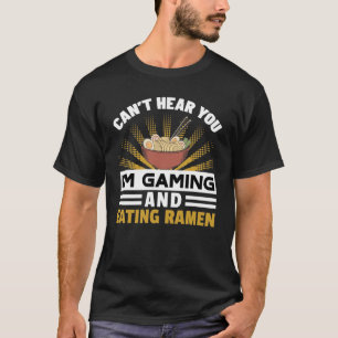 Ich kann nicht hören, dass ich Ramen spiele und es T-Shirt
