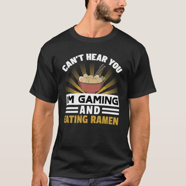 Ich kann nicht hören, dass ich Ramen spiele und es T-Shirt (Vorderseite)