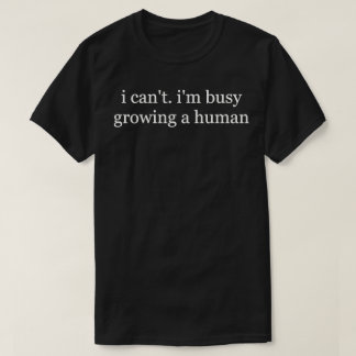 Ich kann nicht, ich bin beschäftigt, einen Mensche T-Shirt