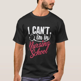 Ich kann nicht, ich bin in der Krankenpflegeschule T-Shirt