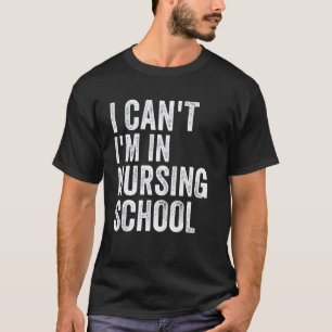 Ich kann nicht, ich bin in der Krankenpflegeschule T-Shirt