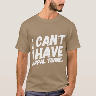 Ich kann nicht, ich habe Carpalunnel-Zitat, zeige  T-Shirt