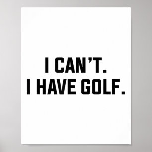 Ich kann nicht, ich habe Golf Lustige Golf-Entschu Poster