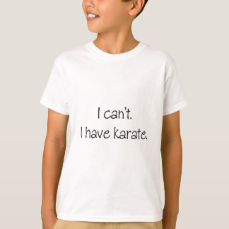 Ich kann nicht. Ich habe Karate T-Shirt