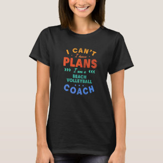 Ich kann nicht, ich habe Pläne Beachvolleyball-Tra T-Shirt