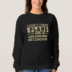 Ich kann nicht, ich habe Pläne Chronische Krankhei Sweatshirt