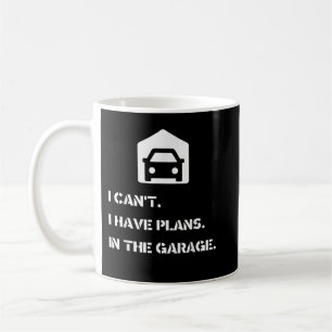 Ich kann nicht, ich habe Pläne, In der Garage Kaffeetasse