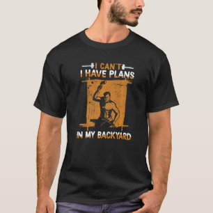 Ich kann nicht, ich habe Pläne in meinem Hinterhof T-Shirt