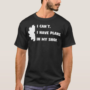 Ich kann nicht. Ich habe Pläne in meinem Laden. - T-Shirt