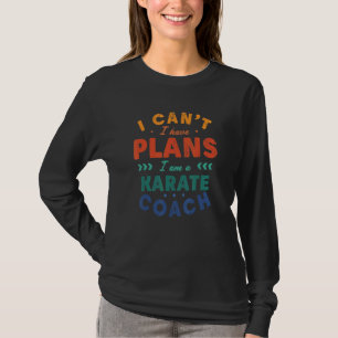 Ich kann nicht, ich habe Pläne Karate-Trainer Sens T-Shirt