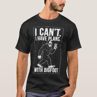 Ich kann nicht, ich habe Pläne mit Bigfoot Lustige T-Shirt