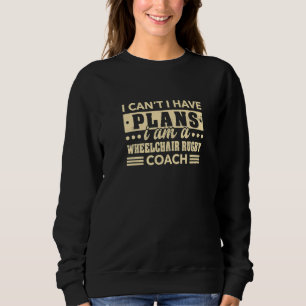 Ich kann nicht, ich habe Pläne Rollstuhlrugby-Trai Sweatshirt