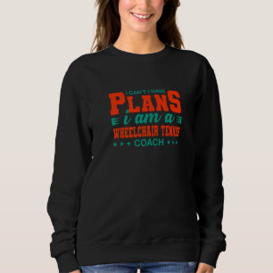 Ich kann nicht, ich habe Pläne Rollstuhltennis-Tra Sweatshirt