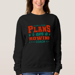 Ich kann nicht, ich habe Pläne Rudertrainer Ruder Sweatshirt
