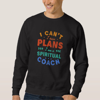 Ich kann nicht, ich habe Pläne Spiritueller Coach Sweatshirt