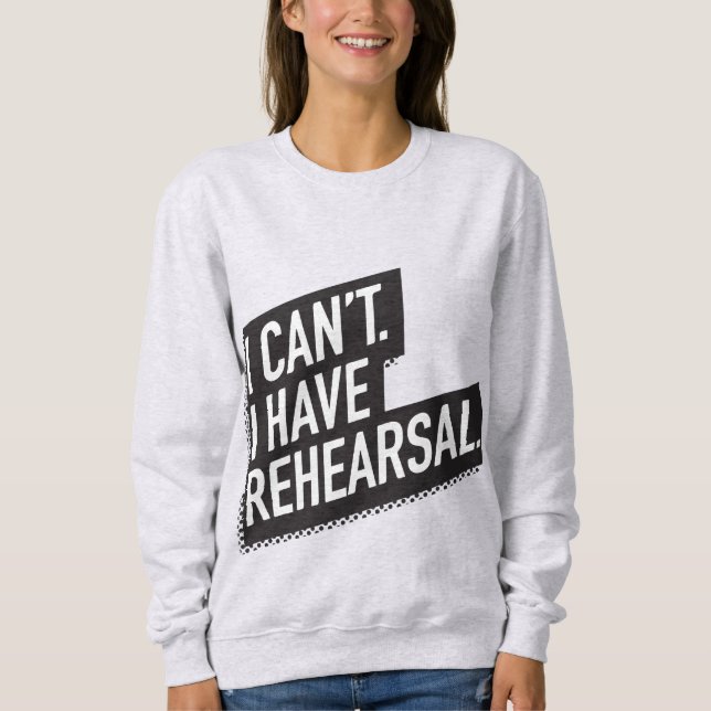 Ich kann nicht. Ich habe Probe. Text des Blockes Sweatshirt (Vorderseite)