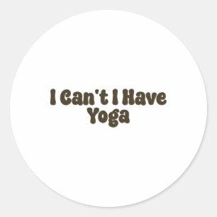 Ich kann nicht. Ich habe Yoga Lustige Yoga Liebhab Runder Aufkleber