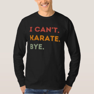 Ich kann nicht Karate Tschüss  Karateka Zitat Männ T-Shirt