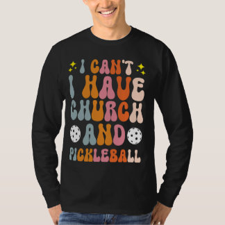 Ich kann nicht Kirche und Pickleball haben T-Shirt
