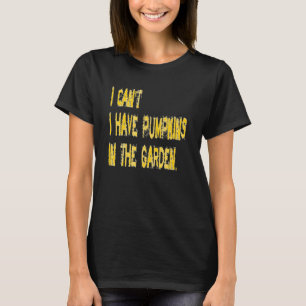 Ich kann nicht Kürbisse im Garten haben Leute Desi T-Shirt
