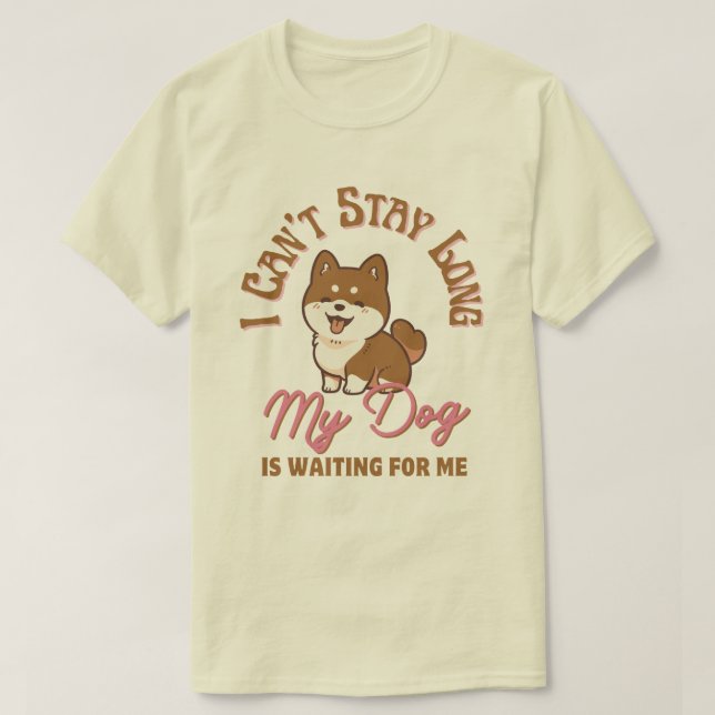 Ich kann nicht lange Bleibe, mein Hund ist für mic T-Shirt (Design vorne)