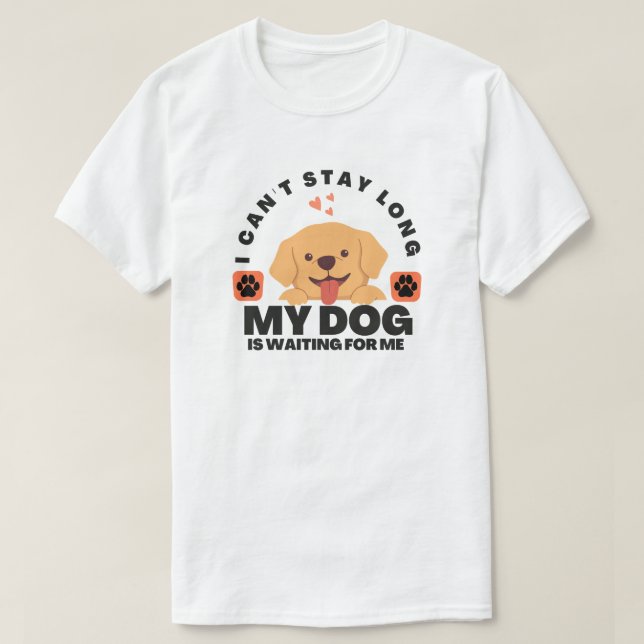 Ich kann nicht lange Bleibe, mein Hund ist für mic T-Shirt (Design vorne)