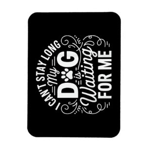 Ich kann nicht lange bleiben, mein Hund wartet Lus Magnet