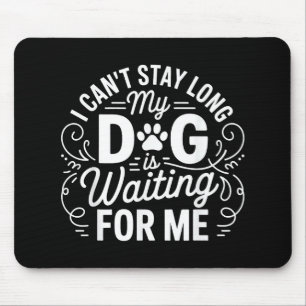 Ich kann nicht lange bleiben, mein Hund wartet Lus Mousepad