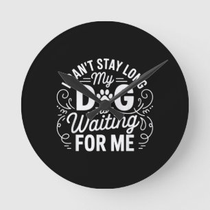 Ich kann nicht lange bleiben, mein Hund wartet Lus Runde Wanduhr