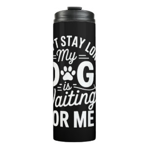 Ich kann nicht lange bleiben, mein Hund wartet Lus Thermosbecher