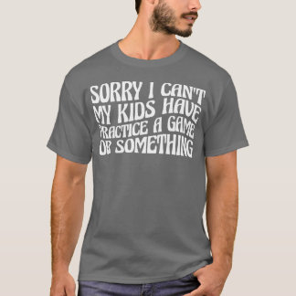 Ich kann nicht mein Haben Praxis Ein Spiel Oder So T-Shirt