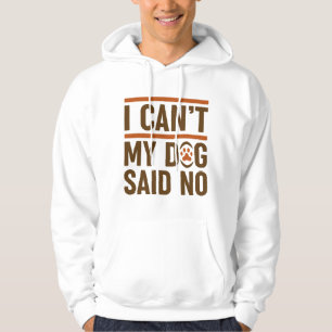 Ich kann nicht, mein Hund sagte Nein Hoodie